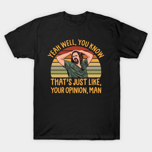 Just Your Opinion Man The Dude T-Shirt by scribblejuice